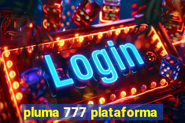 pluma 777 plataforma